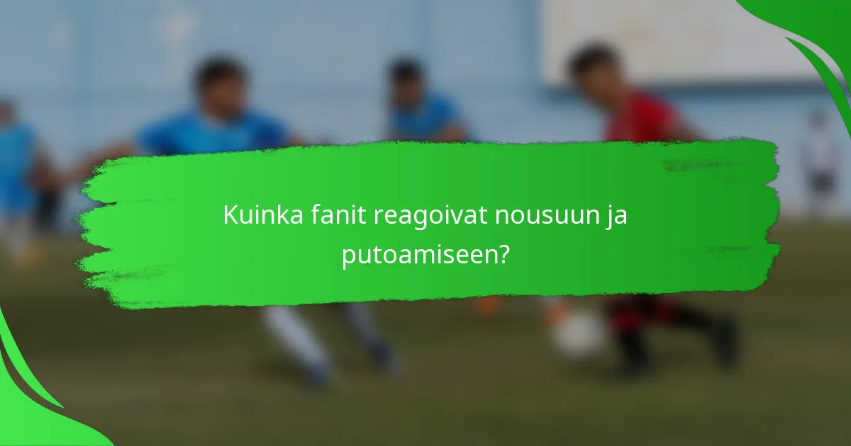 Kuinka fanit reagoivat nousuun ja putoamiseen?