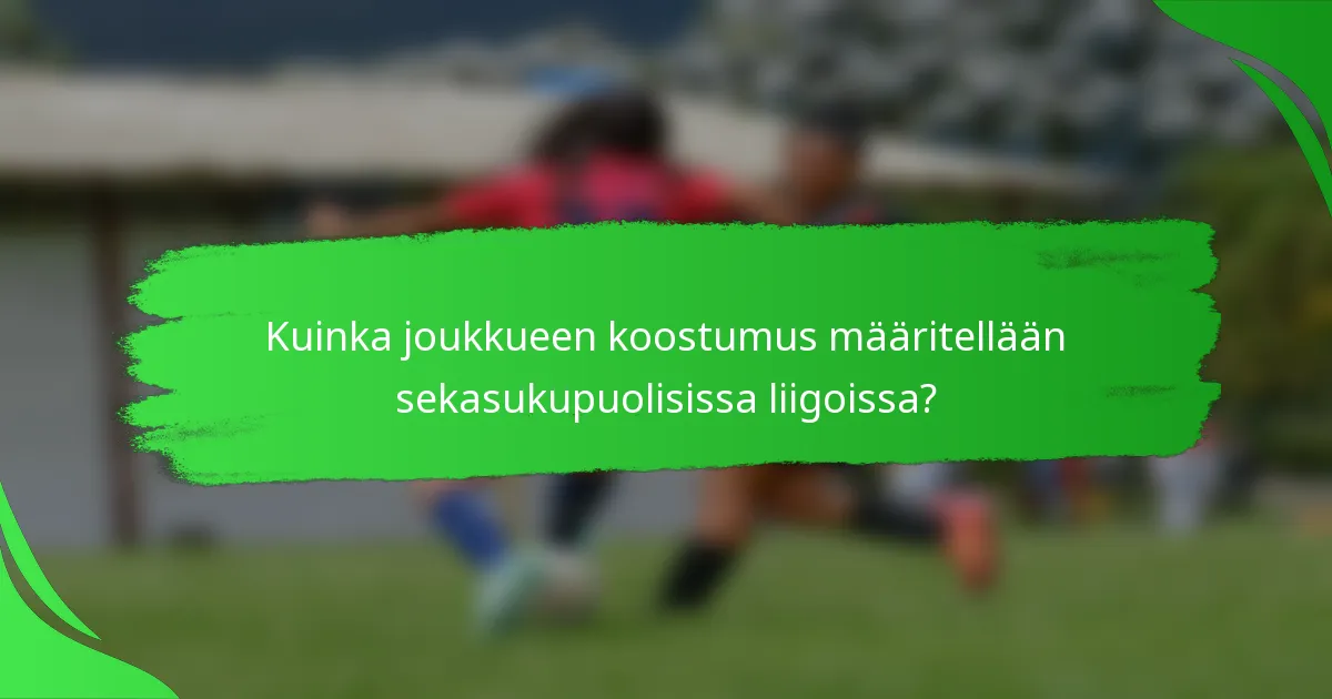 Kuinka joukkueen koostumus määritellään sekasukupuolisissa liigoissa?
