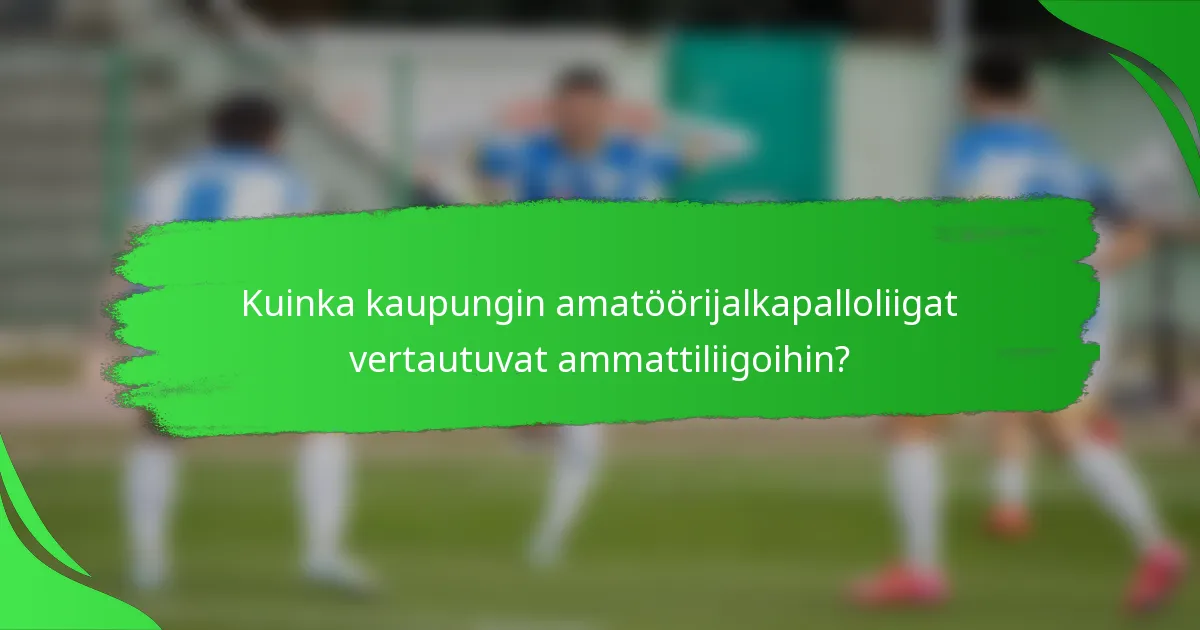 Kuinka kaupungin amatöörijalkapalloliigat vertautuvat ammattiliigoihin?