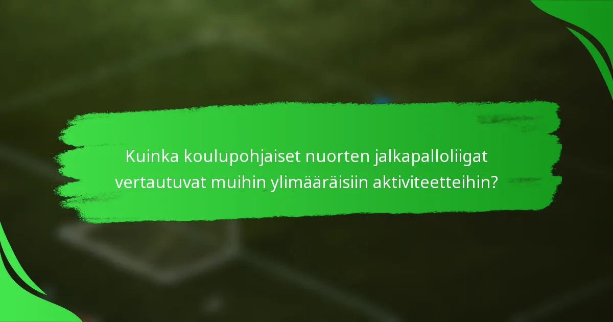 Kuinka koulupohjaiset nuorten jalkapalloliigat vertautuvat muihin ylimääräisiin aktiviteetteihin?