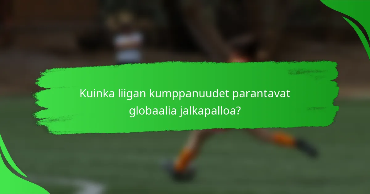 Kuinka liigan kumppanuudet parantavat globaalia jalkapalloa?