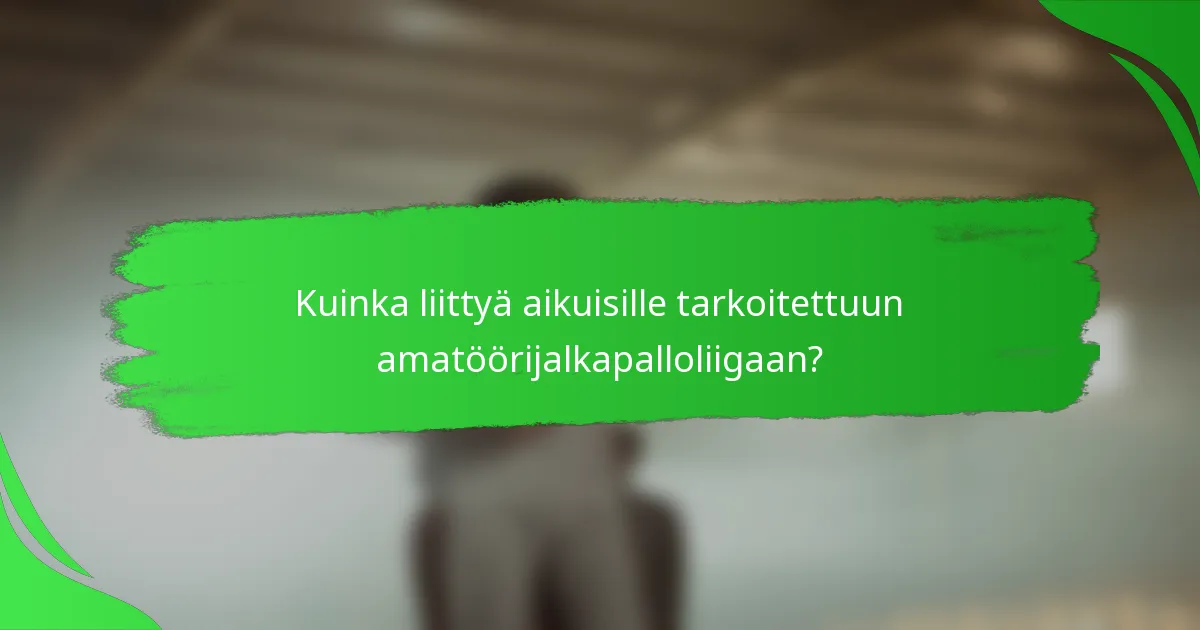 Kuinka liittyä aikuisille tarkoitettuun amatöörijalkapalloliigaan?
