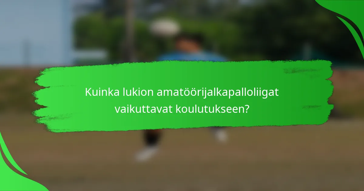 Kuinka lukion amatöörijalkapalloliigat vaikuttavat koulutukseen?
