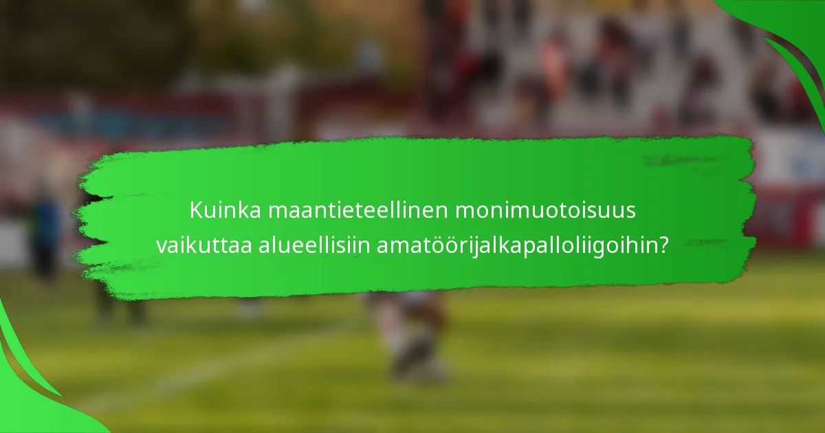 Kuinka maantieteellinen monimuotoisuus vaikuttaa alueellisiin amatöörijalkapalloliigoihin?
