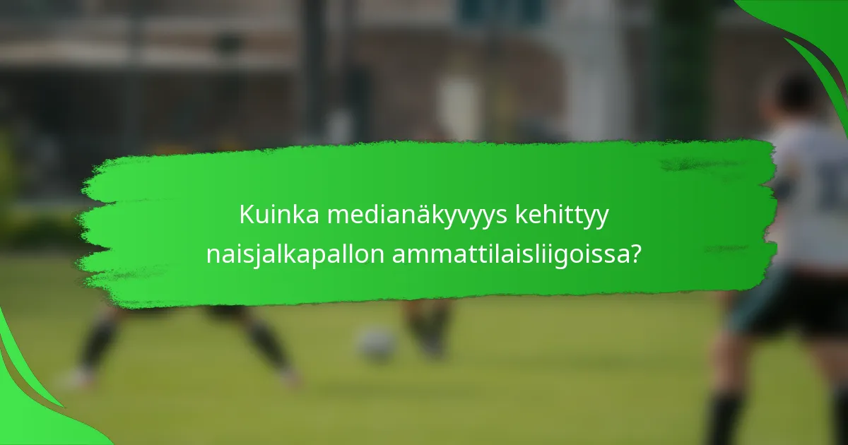 Kuinka medianäkyvyys kehittyy naisjalkapallon ammattilaisliigoissa?