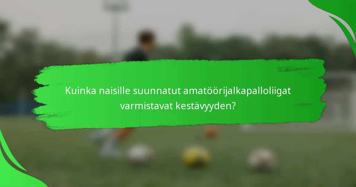 Kuinka naisille suunnatut amatöörijalkapalloliigat varmistavat kestävyyden?