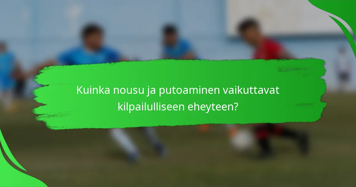 Kuinka nousu ja putoaminen vaikuttavat kilpailulliseen eheyteen?