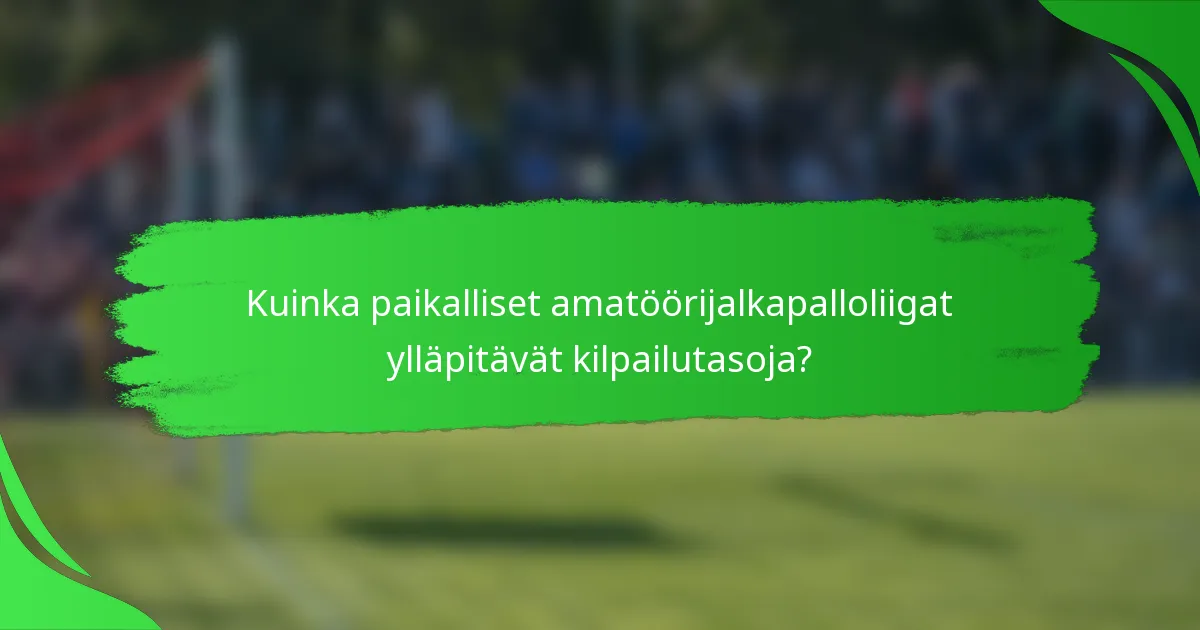 Kuinka paikalliset amatöörijalkapalloliigat ylläpitävät kilpailutasoja?