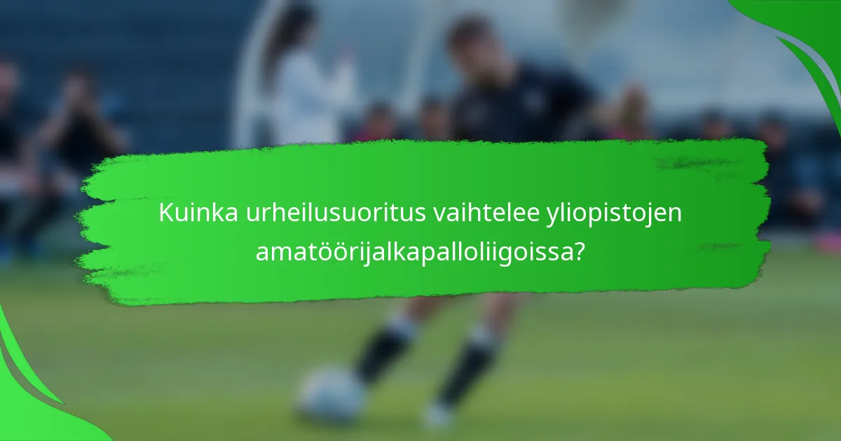 Kuinka urheilusuoritus vaihtelee yliopistojen amatöörijalkapalloliigoissa?