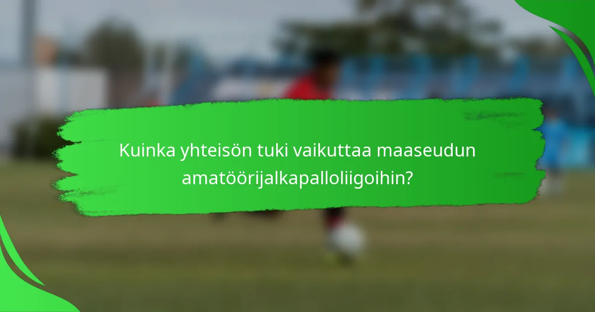 Kuinka yhteisön tuki vaikuttaa maaseudun amatöörijalkapalloliigoihin?