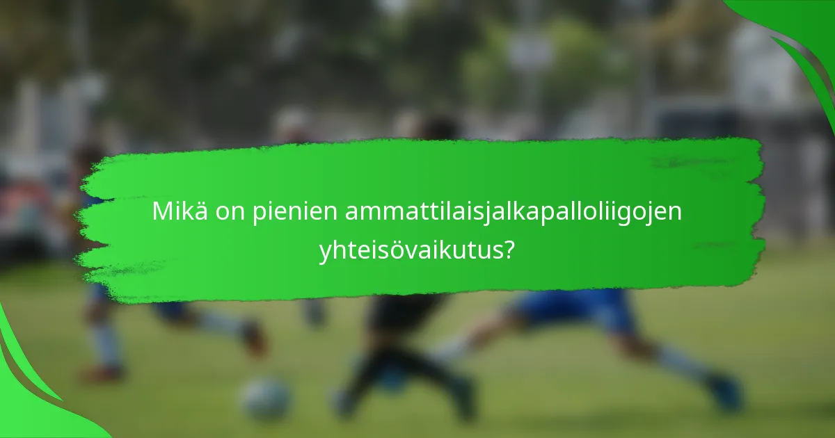 Mikä on pienien ammattilaisjalkapalloliigojen yhteisövaikutus?