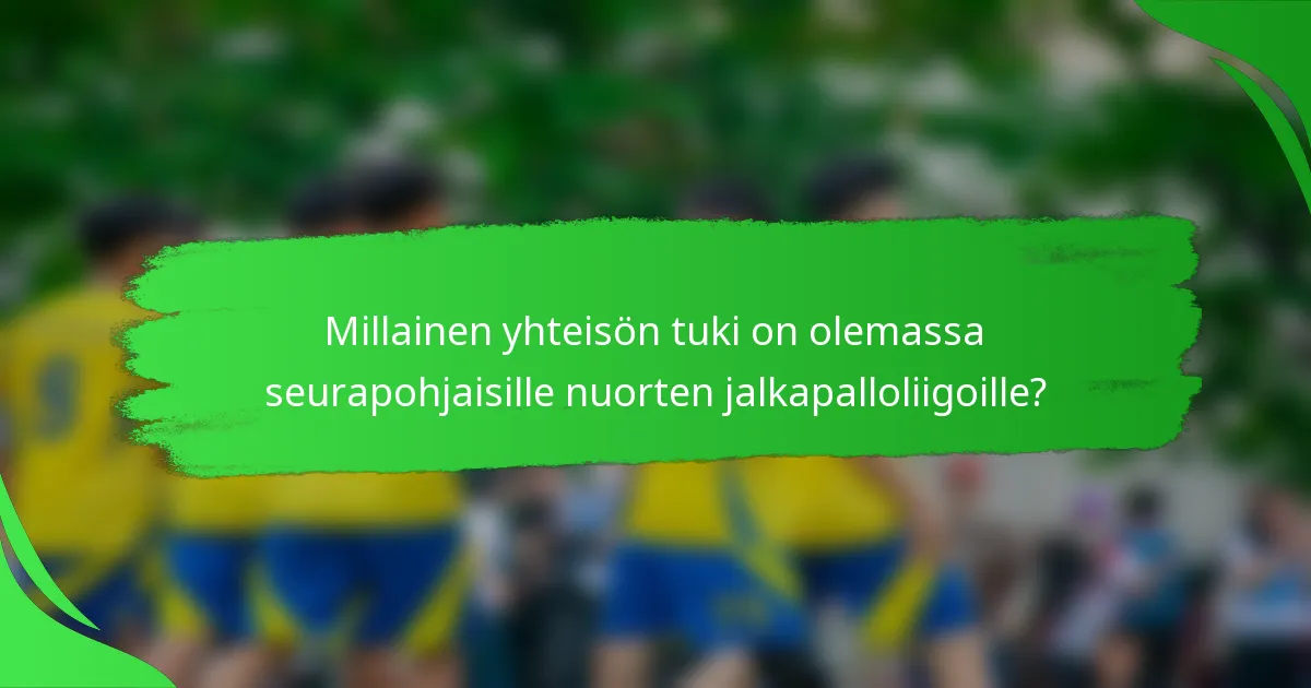 Millainen yhteisön tuki on olemassa seurapohjaisille nuorten jalkapalloliigoille?