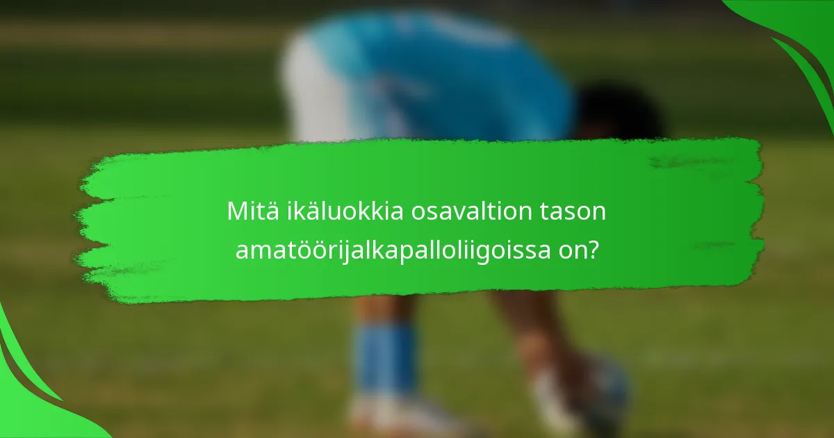 Mitä ikäluokkia osavaltion tason amatöörijalkapalloliigoissa on?