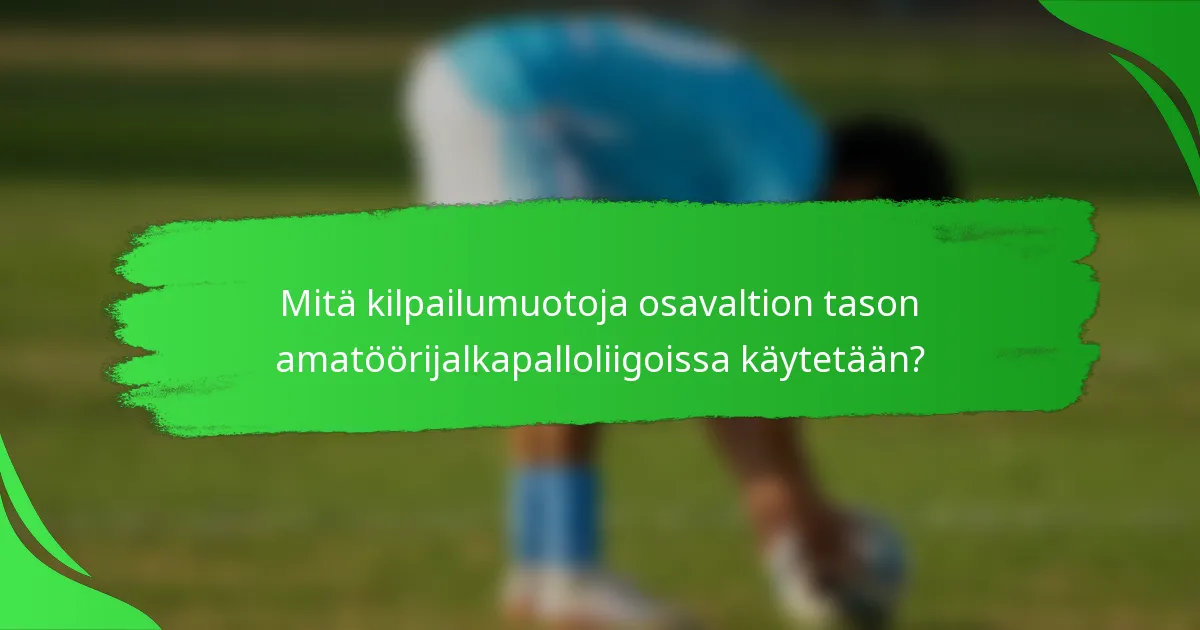 Mitä kilpailumuotoja osavaltion tason amatöörijalkapalloliigoissa käytetään?