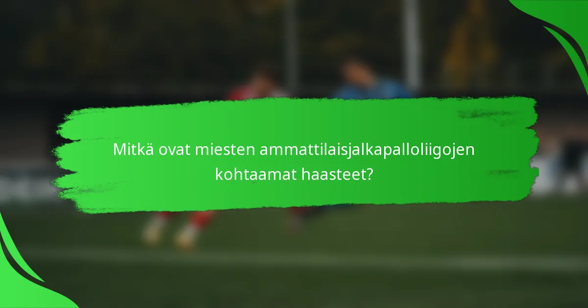 Mitkä ovat miesten ammattilaisjalkapalloliigojen kohtaamat haasteet?
