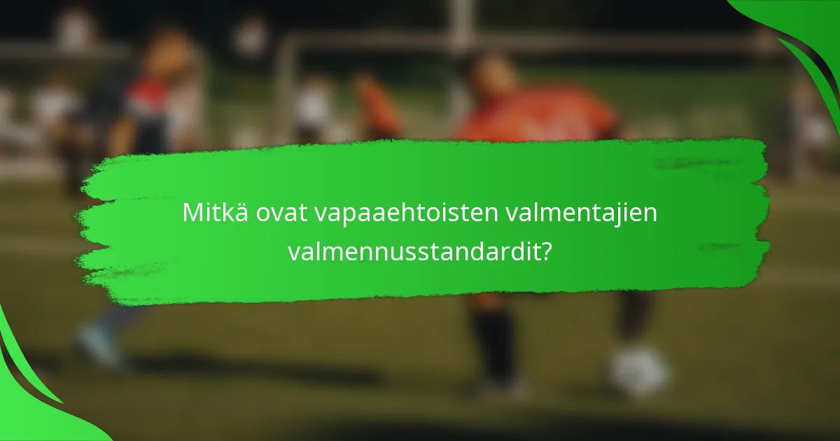 Mitkä ovat vapaaehtoisten valmentajien valmennusstandardit?