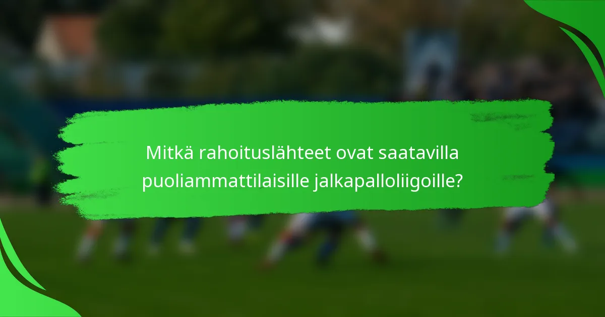 Mitkä rahoituslähteet ovat saatavilla puoliammattilaisille jalkapalloliigoille?