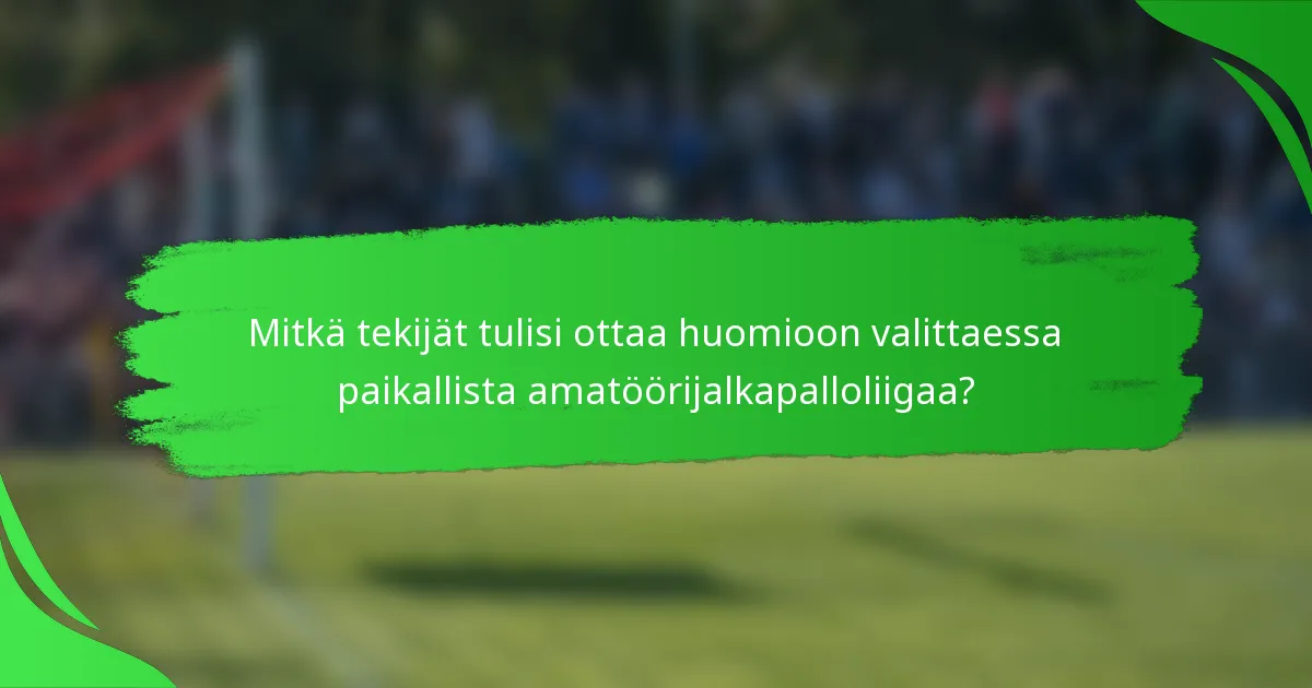 Mitkä tekijät tulisi ottaa huomioon valittaessa paikallista amatöörijalkapalloliigaa?