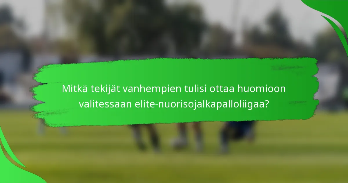 Mitkä tekijät vanhempien tulisi ottaa huomioon valitessaan elite-nuorisojalkapalloliigaa?