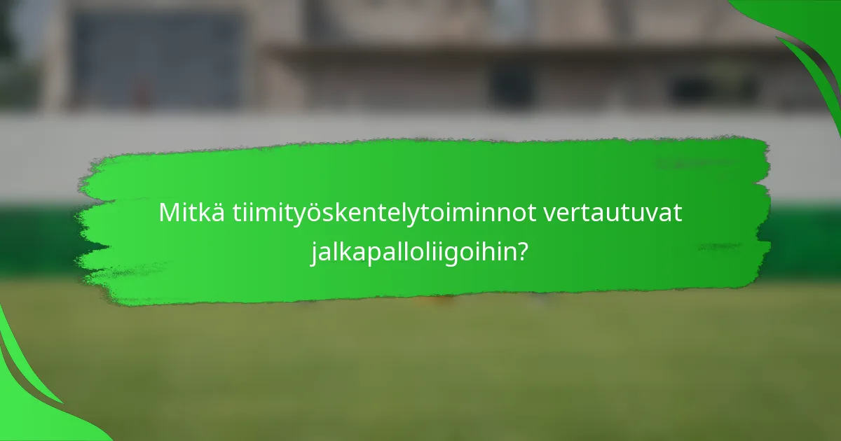 Mitkä tiimityöskentelytoiminnot vertautuvat jalkapalloliigoihin?