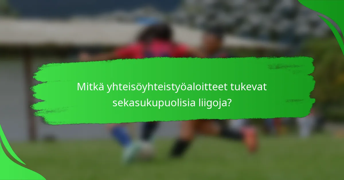 Mitkä yhteisöyhteistyöaloitteet tukevat sekasukupuolisia liigoja?